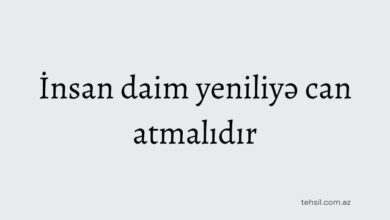İnsan daim yeniliyə can atmalidir